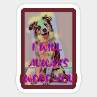 I will always WOOF you Sticker